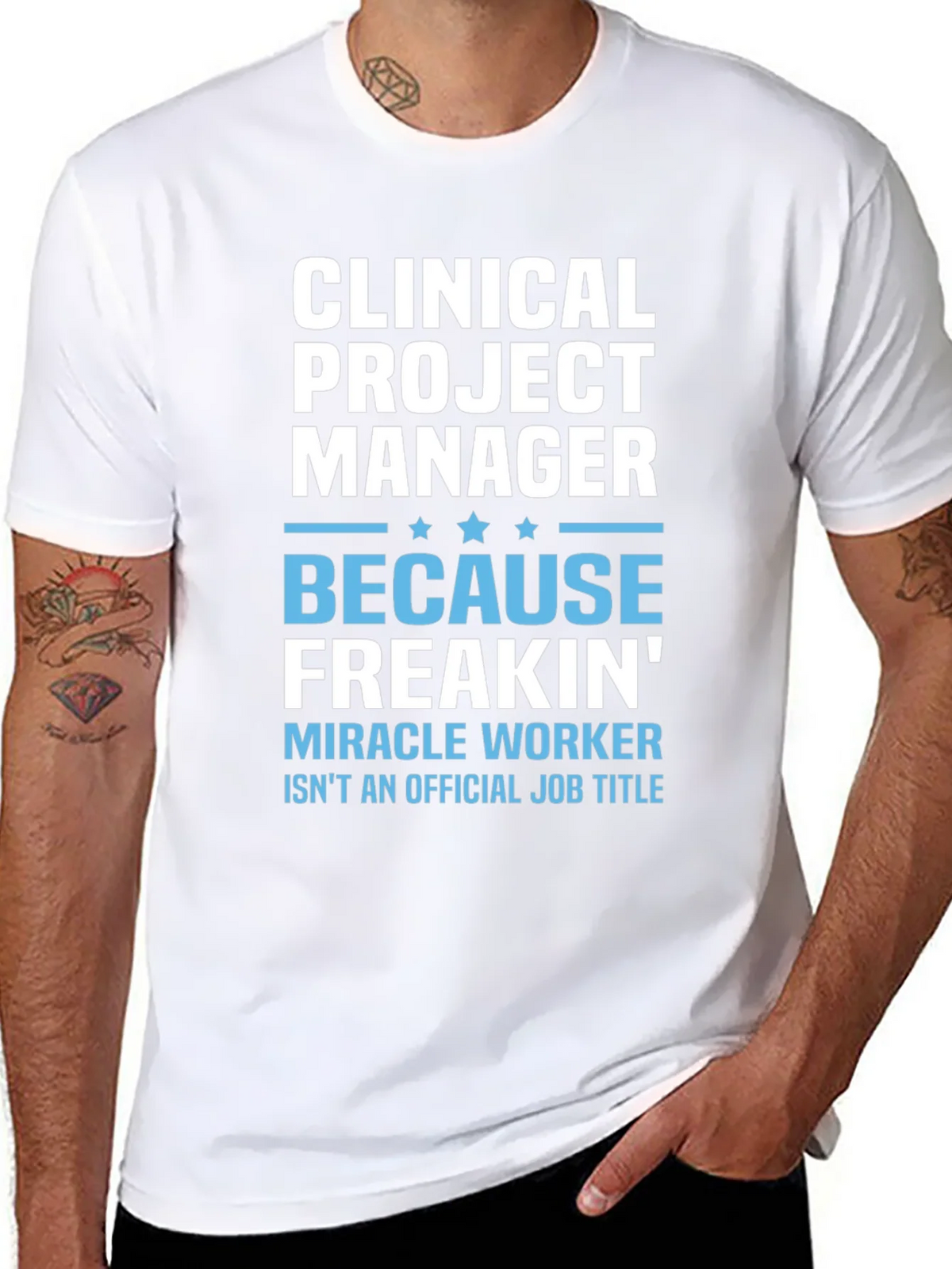Clinical Project Manager Because Freakin Miracle Worker T-Shirt