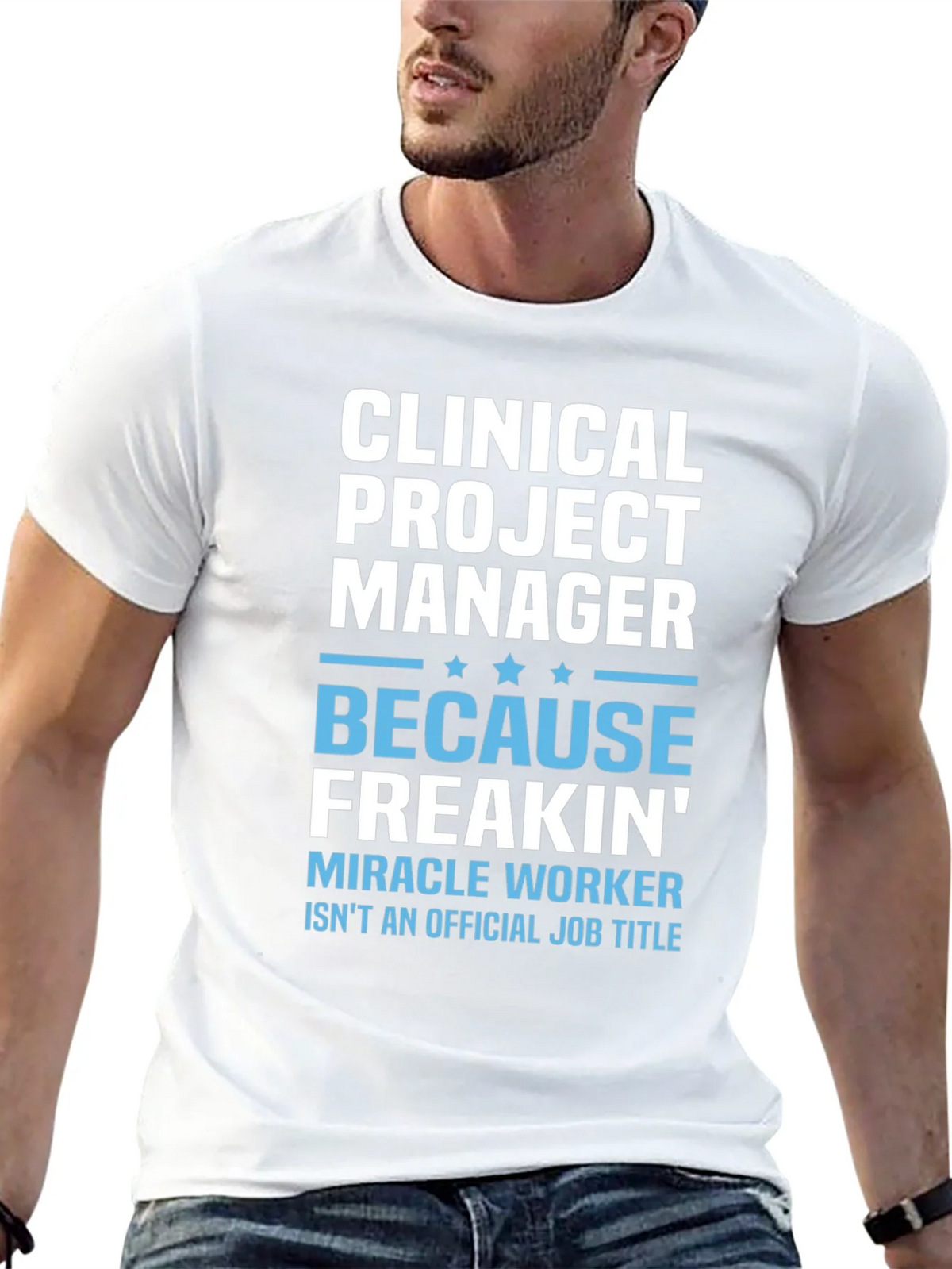 Clinical Project Manager Because Freakin Miracle Worker T-Shirt